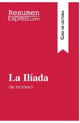 La Ilíada de Homero (Guía de lectura): Resumen y análisis completo