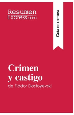 Crimen y castigo de Fiódor Dostoyevski (Guía de lectura): Resumen y análisis completo