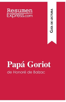 Papá Goriot de Honoré de Balzac (Guía de lectura): Resumen y análisis completo