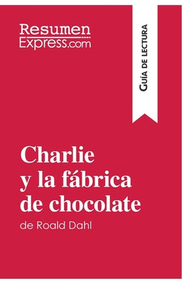 Charlie y la fábrica de chocolate de Roald Dahl (Guía de lectura): Resumen y análisis completo