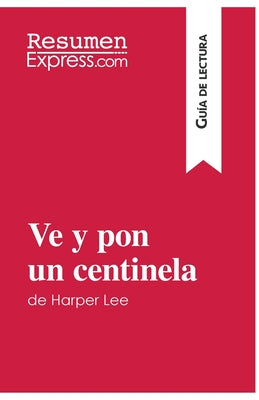 Ve y pon un centinela de Harper Lee (Guía de lectura): Resumen y análisis completo