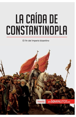 La caída de Constantinopla: El fin del imperio bizantino