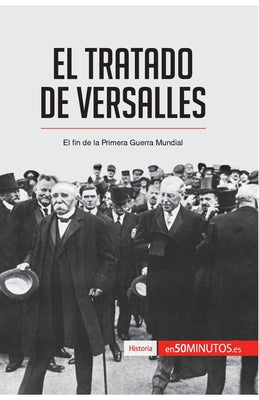 El Tratado de Versalles: El fin de la Primera Guerra Mundial