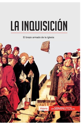 La Inquisición: El brazo armado de la Iglesia