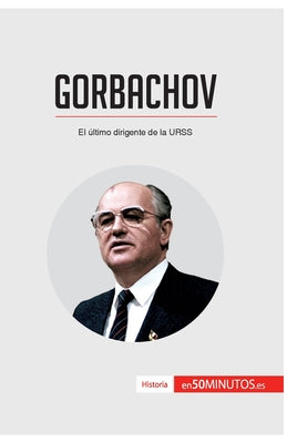 Gorbachov: El último dirigente de la URSS