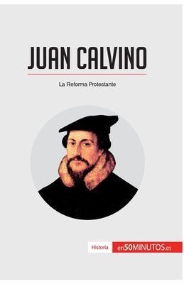 Juan Calvino: La Reforma Protestante