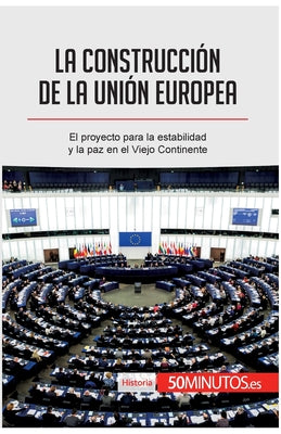 La construcción de la Unión Europea: El proyecto para la estabilidad y la paz en el Viejo Continente