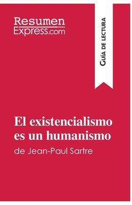 El existencialismo es un humanismo de Jean-Paul Sartre (Guía de lectura): Resumen y análisis completo