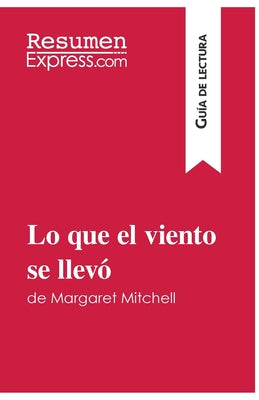 Lo que el viento se llevó de Margaret Mitchell (Guía de lectura): Resumen y análisis completo