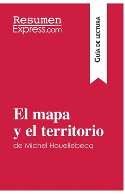 El mapa y el territorio de Michel Houellebecq (Guía de lectura): Resumen y análisis completo