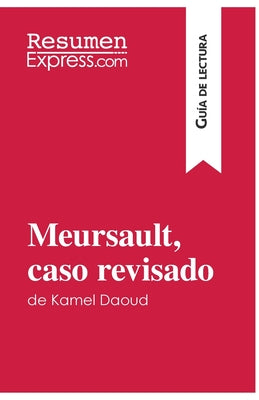 Meursault, caso revisado de Kamel Daoud (Guía de lectura): Resumen y análisis completo