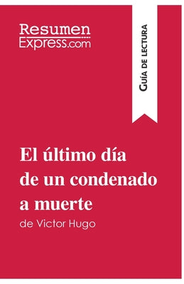 El último día de un condenado a muerte de Victor Hugo (Guía de lectura): Resumen y análisis completo