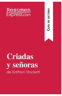 Criadas y señoras de Kathryn Stockett (Guía de lectura): Resumen y análisis completo