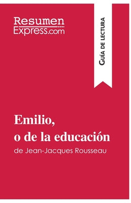 Emilio, o de la educación de Jean-Jacques Rousseau (Guía de lectura): Resumen y análisis completo