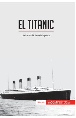 El Titanic: Un transatlántico de leyenda