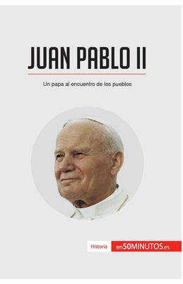 Juan Pablo II: Un papa al encuentro de los pueblos