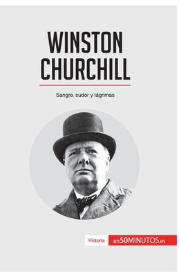 Winston Churchill: Sangre, sudor y lágrimas