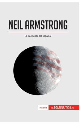 Neil Armstrong: La conquista del espacio