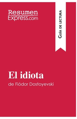 El idiota de Fiódor Dostoyevski (Guía de lectura): Resumen y análisis completo