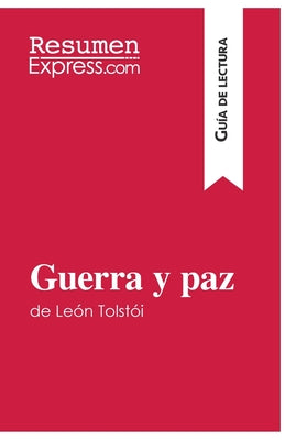 Guerra y paz de León Tolstói (Guía de lectura): Resumen y análisis completo