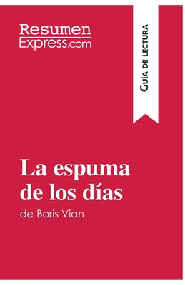 La espuma de los días de Boris Vian (Guía de lectura): Resumen y análisis completo