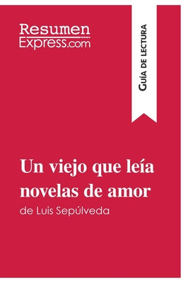 Un viejo que leía novelas de amor de Luis Sepúlveda (Guía de lectura): Resumen y análisis completo