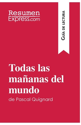 Todas las mañanas del mundo de Pascal Quignard (Guía de lectura): Resumen y análisis completo