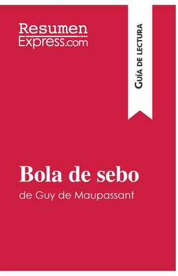 Bola de sebo de Guy de Maupassant (Guía de lectura): Resumen y análisis completo