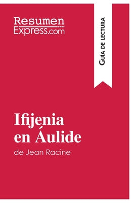 Ifijenia en Áulide de Jean Racine (Guía de lectura): Resumen y análisis completo