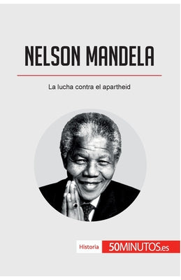 Nelson Mandela: La lucha contra el apartheid