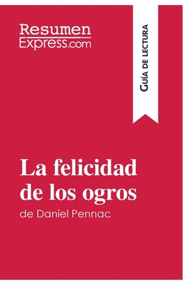 La felicidad de los ogros de Daniel Pennac (Guía de lectura): Resumen y análisis completo