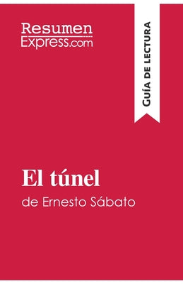 El túnel de Ernesto Sábato (Guía de lectura): Resumen y análisis completo