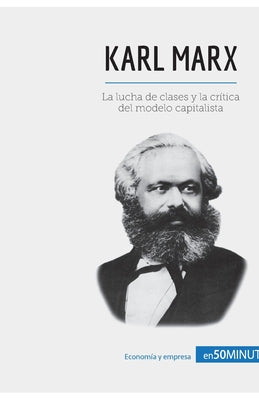 Karl Marx: La lucha de clases y la crítica del modelo capitalista