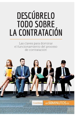 Descúbrelo todo sobre la contratación: Las claves para dominar el funcionamiento del proceso de contratación