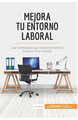 Mejora tu entorno laboral: Las claves para que todos se sientan a gusto en el trabajo