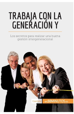 Trabaja con la generación Y: Los secretos para realizar una buena gestión intergeneracional