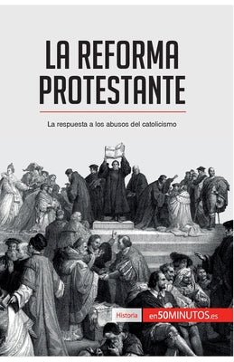 La Reforma protestante: La respuesta a los abusos del catolicismo