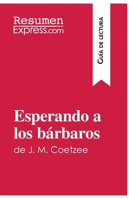 Esperando a los bárbaros de J. M. Coetzee (Guía de lectura): Resumen y análisis completo