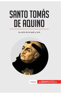 Santo Tomás de Aquino: La unión de la razón y la fe