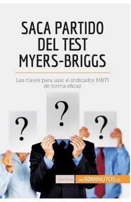 Saca partido del test Myers-Briggs: Las claves para usar el indicador MBTI de forma eficaz