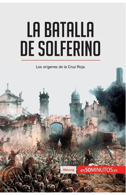 La batalla de Solferino: Los orígenes de la Cruz Roja