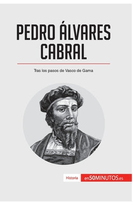 Pedro Álvares Cabral: Tras los pasos de Vasco de Gama