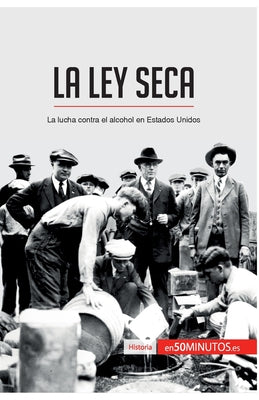 La Ley Seca: La lucha contra el alcohol en Estados Unidos