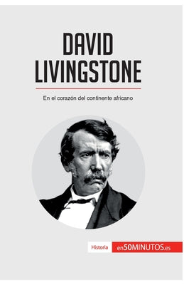 David Livingstone: En el corazón del continente africano