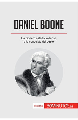 Daniel Boone: Un pionero estadounidense a la conquista del oeste