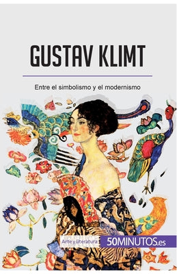 Gustav Klimt: Entre el simbolismo y el modernismo