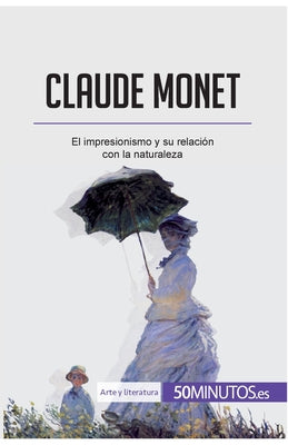 Claude Monet: El impresionismo y su relación con la naturaleza