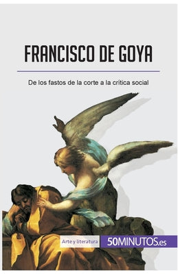 Francisco de Goya: De los fastos de la corte a la crítica social