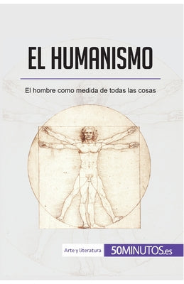 El humanismo: El hombre como medida de todas las cosas