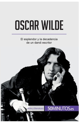 Oscar Wilde: El esplendor y la decadencia de un dandi escritor